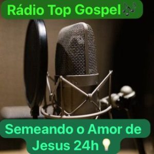 Rádio Top Gospel 24h com você.